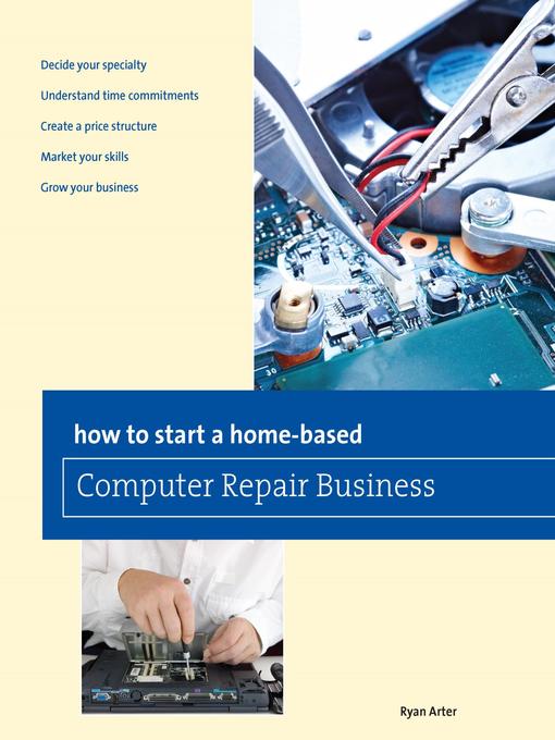 Title details for How to Start a Home-based Computer Repair Business by Ryan Arter - Available